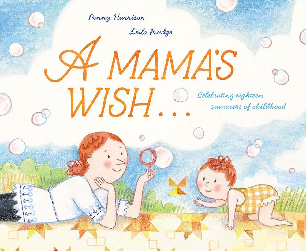 A Mama's Wish... Celebrating Eighteen Summers of Childhood - Penny Harrison