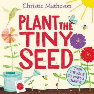 Plant the Tiny Seed - Christie Matheson