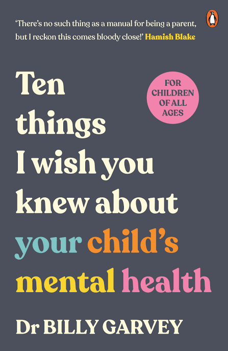 Ten Things I Wish you Knew About Your Child’s Mental Health - Dr Billy Garvey