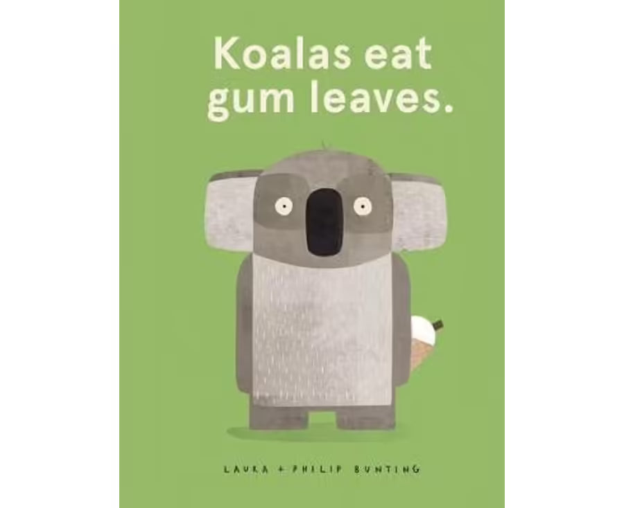 Koalas eat gum leaves. Hardcover - Laura & Philip Bunting