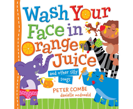 Wash Your Face in Orange Juice and Other Silly Songs - Peter Combe